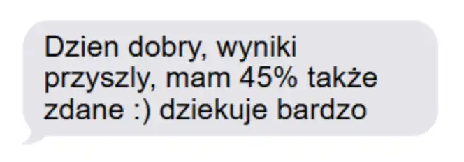 dzien dobry, wyniki przyszły, mam 45% także zdane